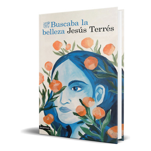 Buscaba La Belleza, De Jesús Terrés. Editorial Ediciones Destino, Tapa Blanda En Español, 2023