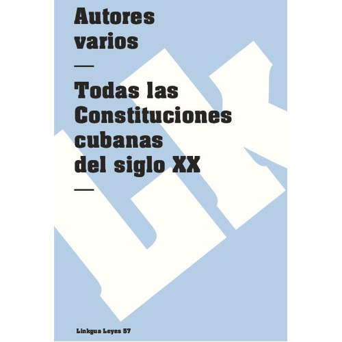 Todas Las Constituciones Cubanas Del Siglo Xx, De Es, Vários. Editorial Linkgua Red Ediciones En Español