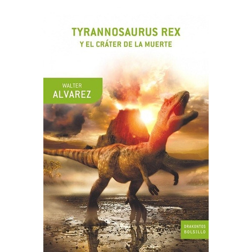 Tyrannosaurus Rex Y El Cráter De La Muerte - Alvarez Walter