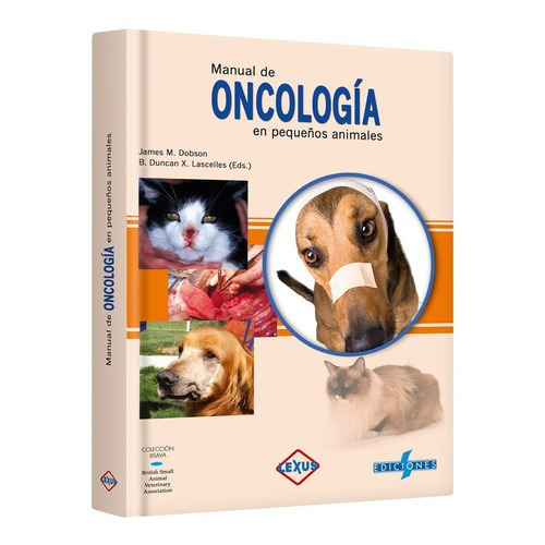 Manual De Oncología En Pequeños Animales, De James Dobson., Vol. 1 Tomo. Editorial Lexus Editores, Tapa Dura En Español, 2013