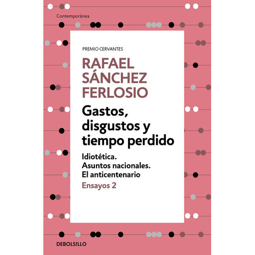 Gastos, Disgustos Y Tiempo Perdido (ensayos 2), De Sánchez Ferlosio, Rafael. Editorial Debolsillo, Tapa Blanda En Español