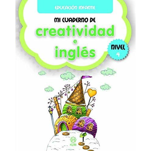 Mi Cuaderno De Creatividad E Inglés, Nivel 4, De Vários Autores. Editorial Ediciones Aljibe S L, Tapa Blanda En Español, 2019