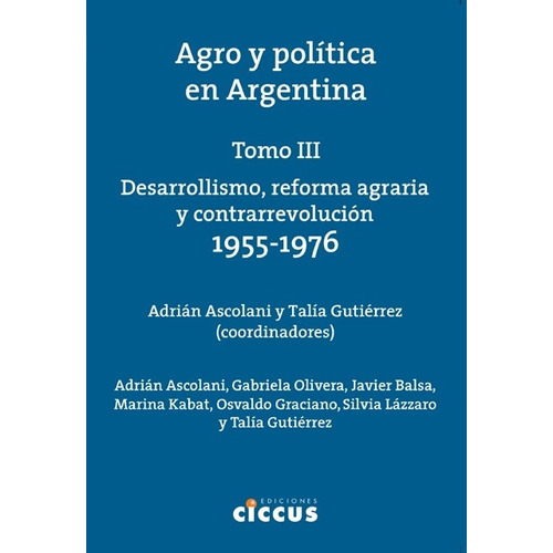 Agro Y Politica En Argentina Tomo Iii - Ascolani, Gutierrez