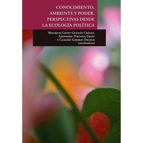 Conocimiento, Ambiente Y Poder. Perspectivas Desde La Ecología Política, de Guzman, Mauricio Genet. Editorial El Colegio De San Luis en español