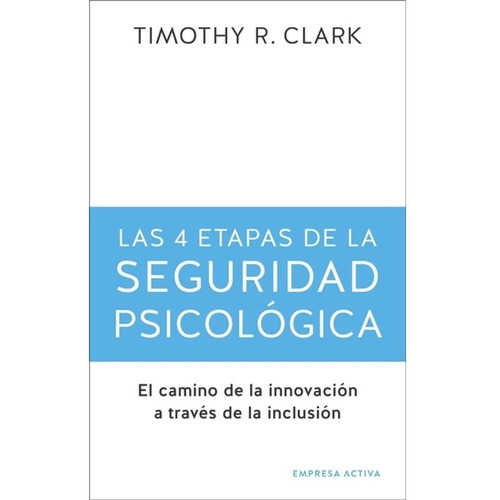 Las 4 Etapas De La Seguridad Psicológica - Timothy R. Clark