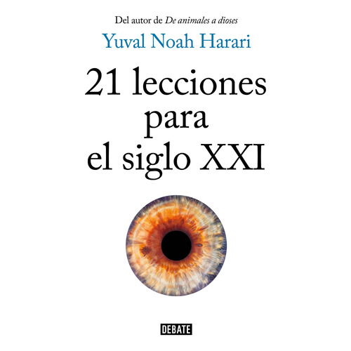 21 Lecciones Para El Siglo XXI, de Harari, Yuval Noah. Serie Debate, vol. 1.0. Editorial Debate, tapa blanda, edición 1.0 en español, 2018