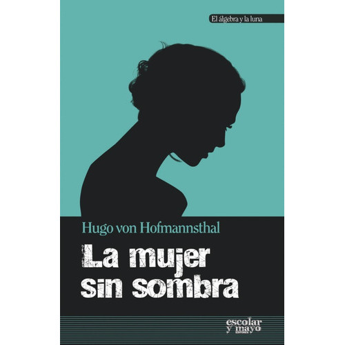 La Mujer Sin Sombra, De Hugo Von Hofmannsthal. Editorial Escolar Y Mayo (pr), Tapa Blanda En Español