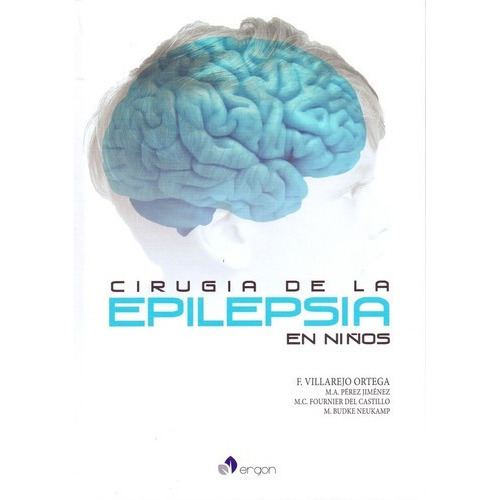 Cirugía De La Epilepsia En Niños, De Francisco Villarejo Ortega  2017. Editorial Ergon En Español
