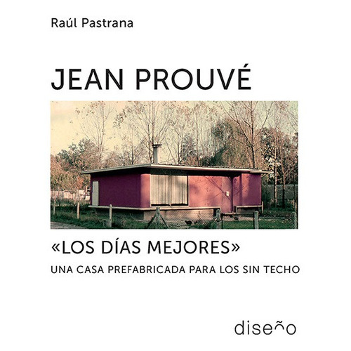 Jean Prouve  Los Días Mejores , De Raúl Pastrana