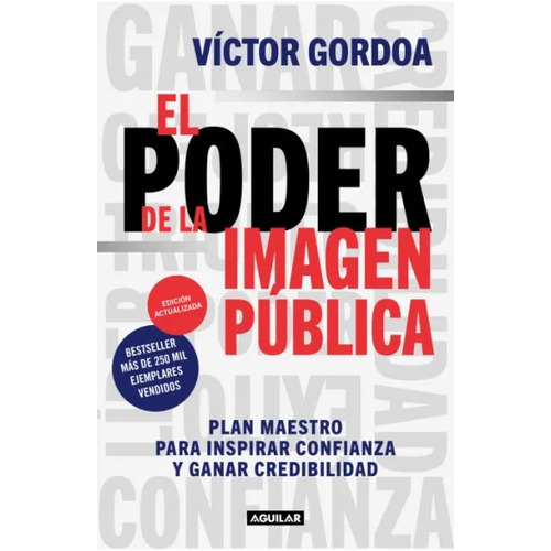 El poder de la imagen pública: Plan maestro para inspirar confianza y ganar credibilidad, de Victor Gordoa., vol. 1.0. Editorial Aguilar, tapa blanda, edición 1.0 en español, 44866