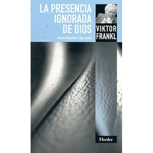 La Presencia Ignorada De Dios - Frankl, Viktor Emil