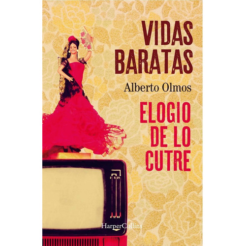 Vidas Baratas: Elogio De Lo Cutre, De Olmos, Alberto. Editorial Harpercollins, Tapa Blanda En Español
