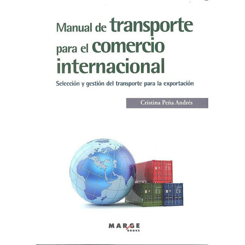 Manual de transporte para el comercio internacional, de PEÑA ANDRÉS, Cristina. Editorial ICG Marge, SL, tapa blanda en español