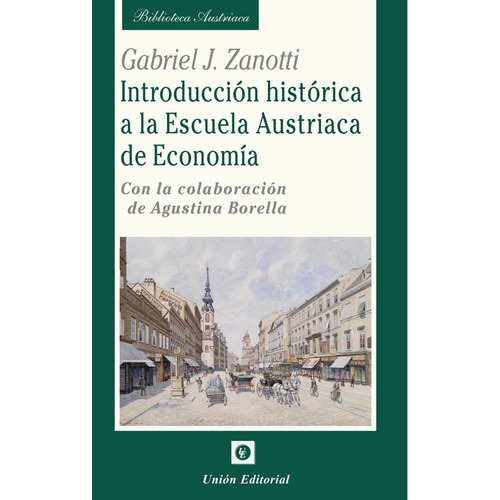 Introduccion Historica A La Escuela Austriaca De Economia, De Zanotti, Gabriel J.. Editorial Union, Tapa Blanda En Español, 2022