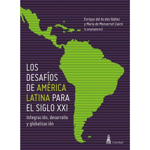Desafíos De América Latina Para El Siglo Xxi: Integración, desarrollo y globalización, de María Monserrat Llairó. Editorial CLARIDAD, edición 1 en español