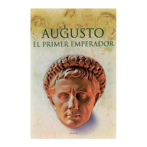 Augusto. El Primer Emperador - Gredos - Libro Tapa Dura