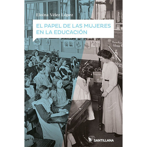 El papel de las mujeres en la educaciÃÂ³n, de Velez Lopez, Eloina. Editorial Santillana Educación, S.L., tapa blanda en español