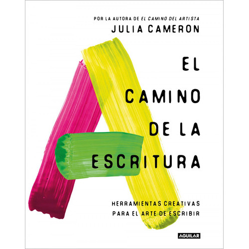 El Camino De La Escritura, De Cameron, Julia. Editorial Aguilar, Tapa Blanda En Castellano, 2023