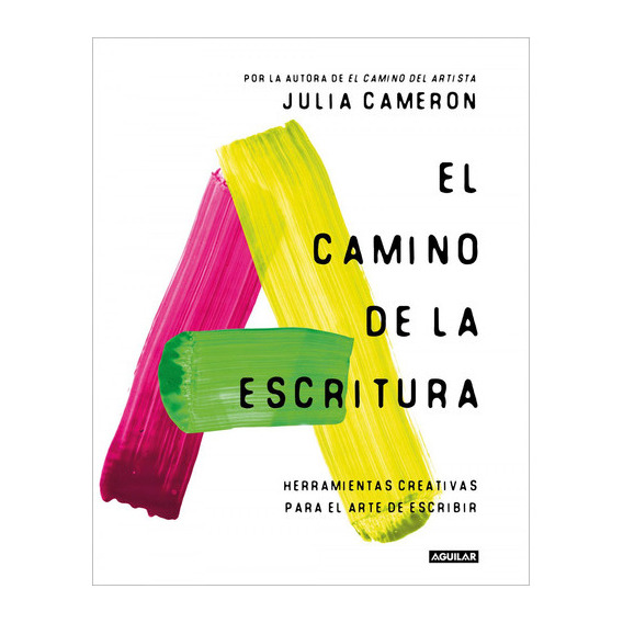 El Camino De La Escritura, De Cameron, Julia. Editorial Aguilar, Tapa Blanda En Castellano, 2023