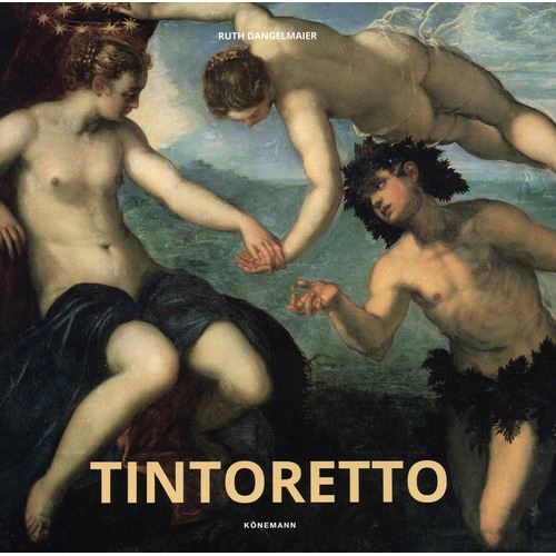 Artistas: Tintoretto, de Dangelmaier, Ruth. Editorial Konnemann, tapa dura en neerlandés/inglés/francés/alemán/italiano/español, 2018