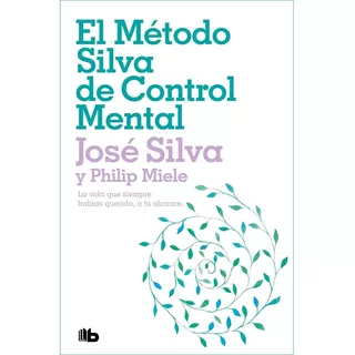 El Método Silva De Control Mental - José Silva, Philip Miele