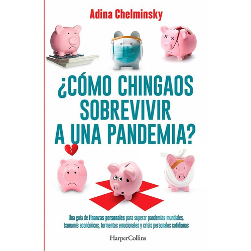 ¿Cómo chingaos sobrevivir a una pandemia?, de Chelminsky, Adina. Editorial Harper Collins Mexico, tapa blanda en español, 2020