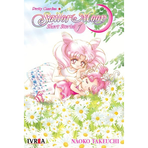 1. Sailor Moon : Short Stories, de Naoko Takeuchi. Sailor Moon: Short Stories, vol. 1. Editorial Ivrea, tapa blanda en español, 2019