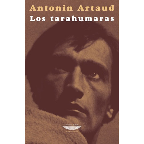 Los tarahumaras, de Antonin Artaud. Serie 0 Editorial EL CUENCO DE PLATA, tapa blanda en español, 0