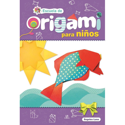 Escuela De Origami Para Niños - Ángeles Luna * Libsa