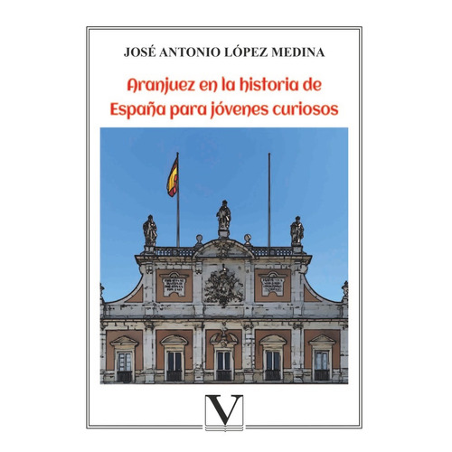 Aranjuez En La Historia De Espaãâ±a Para Jãâ³venes Curiosos, De López Medina, José Antonio. Editorial Verbum, S.l., Tapa Blanda En Español
