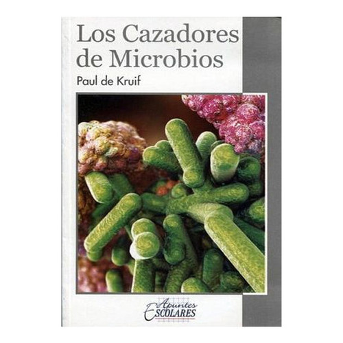 Cazadores De Microbios, Los, De Kruif, Paul De. Editorial Epoca, Tapa Blanda En Español, 2015