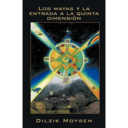 Los Mayas Y La Entrada A La Quinta Dimension