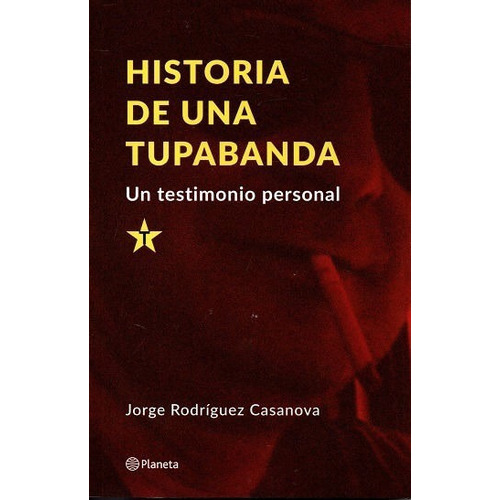 Libro: Historia De Una Tupabanda / Jorge Rodríguez Casanova
