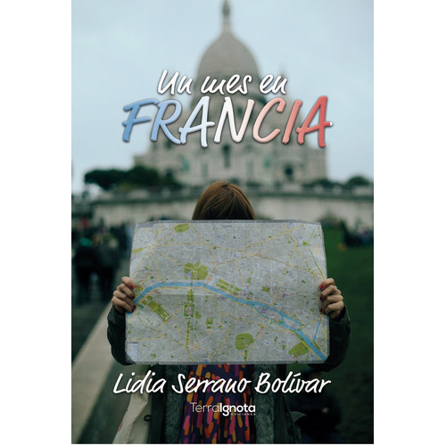 Un Mes En Francia, De Serrano Bolívar, Lidia. Editorial Terra Ignota Ediciones, Tapa Blanda En Español