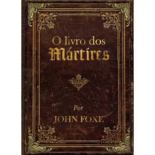 O Livro Dos Mártires Por John Foxe, De Foxe, John. Editora Ministérios Pão Diário, Capa Dura Em Português, 2021