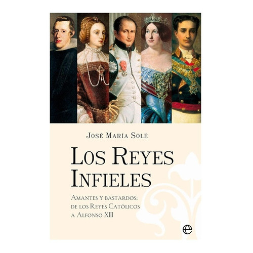 Libro Reyes Infieles, Los, De Jose Maria Sole. Editorial La Esfera (log), Tapa Blanda, Edición 1 En Español, 2022