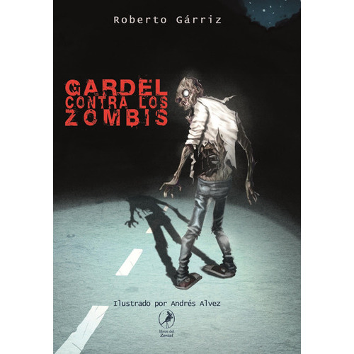 Gardel Contra Los Zombis, De Garriz, Roberto. Editorial Libros Del Zorzal, Tapa Tapa Blanda En Español