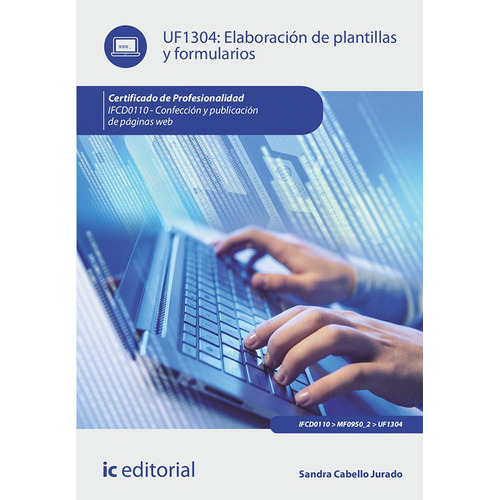 Elaboración De Plantillas Y Formularios. Ifcd0110 - Confección Y Publicación De Páginas Web, De Sandra Cabello Jurado. Ic Editorial, Tapa Blanda En Español, 2021