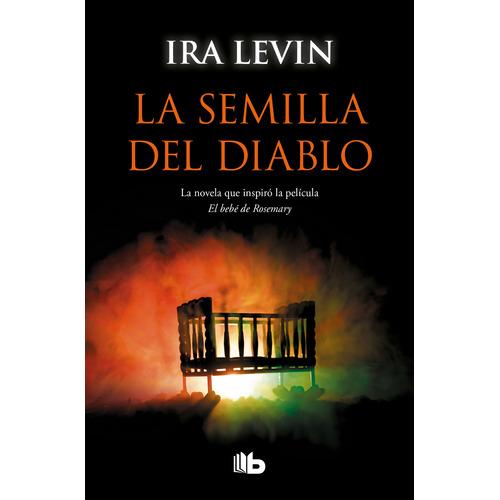 La semilla del diablo: La novela que inspiró la película El bebé de Rosemary, de Levin, Ira. Serie B de Bolsillo Editorial B de Bolsillo, tapa pasta blanda, edición 1 en español, 2020