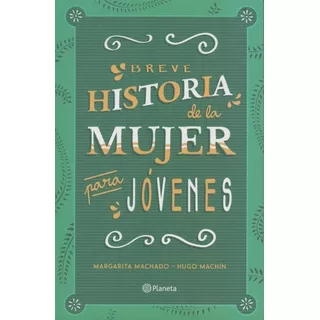 Breve Historia De La Mujer Para Jóvenes, De Margarita/ Machin  Hugo Machado. Editorial Planeta En Español