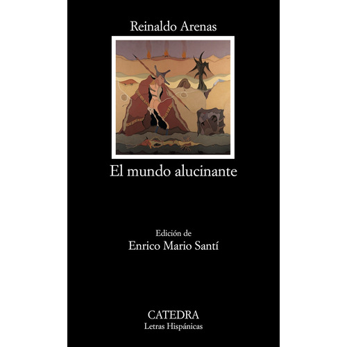 El Mundo Alucinante: (Una novela de aventuras), de Arenas, Reinaldo. Editorial Cátedra, tapa blanda en español, 2008