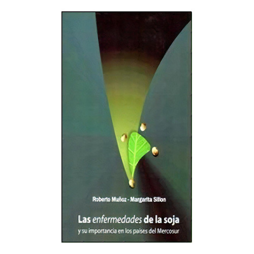 Las Enfermedades De La Soja Y Su Importancia En Los Paises Del Mercosur, De Roberto Mu¤oz. Editorial Hemisferio Sur, Tapa Blanda, Edición 2011 En Español