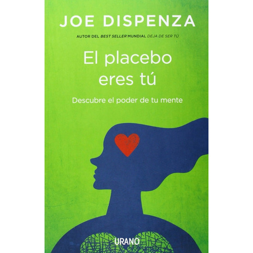 El Placebo Eres Tu - Joe Dispenza - Urano - Libro