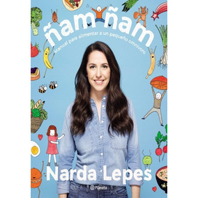 Ñam Ñam Manual Alimentar A Un Pequeño Onmívoro. Narda Lepes