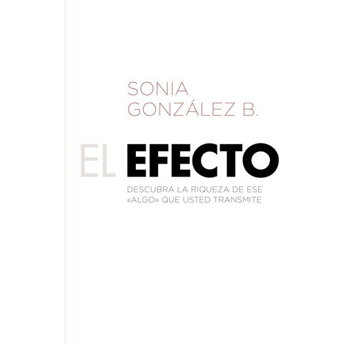 El Efecto, De Sonia González Boysen. Editorial Grupo Nelson En Español