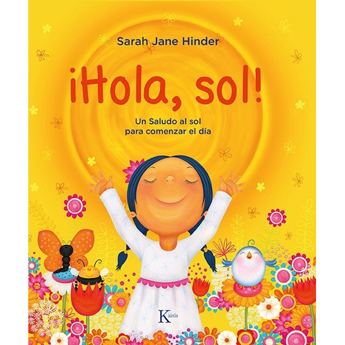 ¡Hola, sol!: Un saludo al sol para comenzar el día, de Hinder, Sarah Jane. Serie Yoga para pequeñines Editorial Kairos, tapa dura en español, 2021