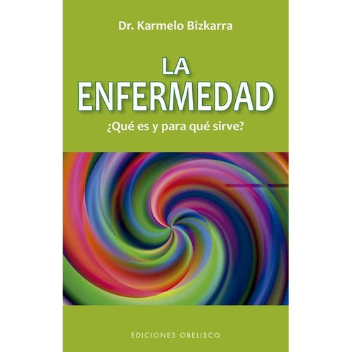 KARMELO BIZKARRA, de LA ENFERMEDAD QUE ES Y PARA QUE SIRVE. Editorial Ediciones Obelisco S.L. en español