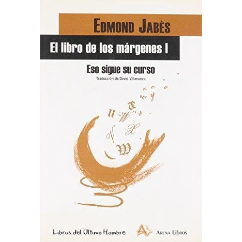 El Libro De Los Márgenes 1 - Eso Sigue Su Curso, De Edmond Jabes. Editorial Arena (pr), Tapa Blanda En Español