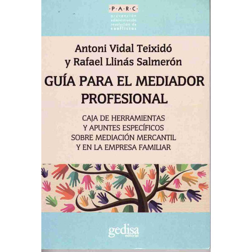 Guía para el mediador profesional: Caja de herramientas y apuntes especificos sobre mediación mercantil y en la empresa familiar, de Vidal Teixido, Antoni. Serie Parc Editorial Gedisa en español, 2016