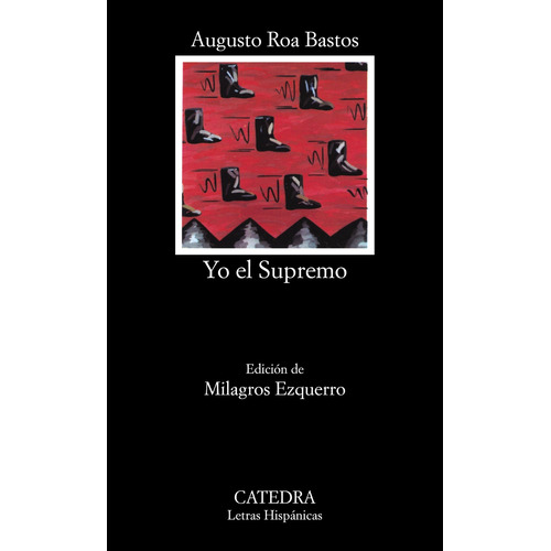 Yo el supremo, de Roa Bastos, Augusto. Serie Letras Hispánicas Editorial Cátedra, tapa blanda en español, 2005